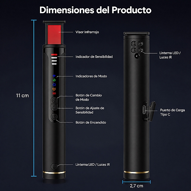 产品尺寸信息图 - 隐藏摄像头探测器尺寸标注页。基于参考图中的黑色笔形探测器，生成一张1:1正方形的产品尺寸图。
画面布局：画面中央展示探测器正面和背面两个视角，正面在左、背面在右，各占约40%画面；正面标注总高度尺寸线，背面标注底部直径尺寸线；各部件用细线引出标注：顶部视窗、灵敏度指示灯、功能图标指示灯、功能切换键、灵敏度调节键、电源键、Type-C充电口、底部红外灯/手电筒；探测器黑色哑光笔形外观、按键布局、指示灯排列、红色顶部视窗与参考图完全一致。
光影：正面均匀柔光照明，产品边缘有轻微高光，底部有柔和投影，整体清晰专业。
配色：深灰渐变背景 #1A1A2E；主色 #000000 黑色机身；辅助色 #00D4FF 科技蓝尺寸线、白色文字、红色指示灯点缀。
文字全部使用西班牙语，简洁无衬线字体，白色。顶部主标题"Dimensiones del Producto"；尺寸标注正面高度"11 cm"，背面底部直径"2,7 cm"；引线标注依次为："Visor Infrarrojo" "Indicador de Sensibilidad" "Indicadores de Modo" "Botón de Cambio de Modo" "Botón de Ajuste de Sensibilidad" "Botón de Encendido" "Puerto de Carga Tipo C" "Linterna LED / Luces IR"。