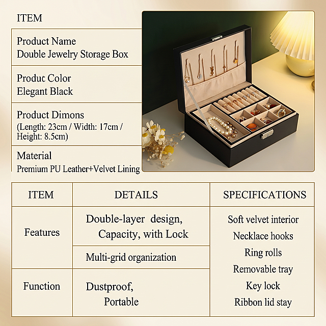 Double-layer Jewelry Storage Box product information detail page, size 800X800, warm retro clean background, show the first image of Elegant Black double-layer jewelry storage box, keep the original product appearance completely unchanged, do not include the second image product, refer to the table layout of the second image, display the following English product information:
Product Name: Double-layer Jewelry Storage Box
Product Color: Elegant Black
Product Specifications: Length:23cm Width:17cm Height:8.5cm
Product Material: Premium PU Leather + Velvet Lining
Features: Double-layer Design, Large Capacity, With Lock
Keep the table layout style, all text in English, design high-end texture, do not include other irrelevant products, product shape 100% consistent with original image